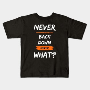 never back down never what ? Kids T-Shirt